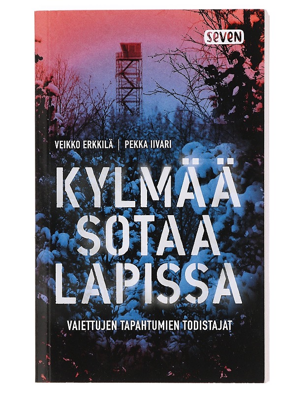 Kylmää sotaa Lapissa : vaiettujen tapahtumien todistajat - Erkkilä, Veikko - Historiakirjat - 10105440806 - 0