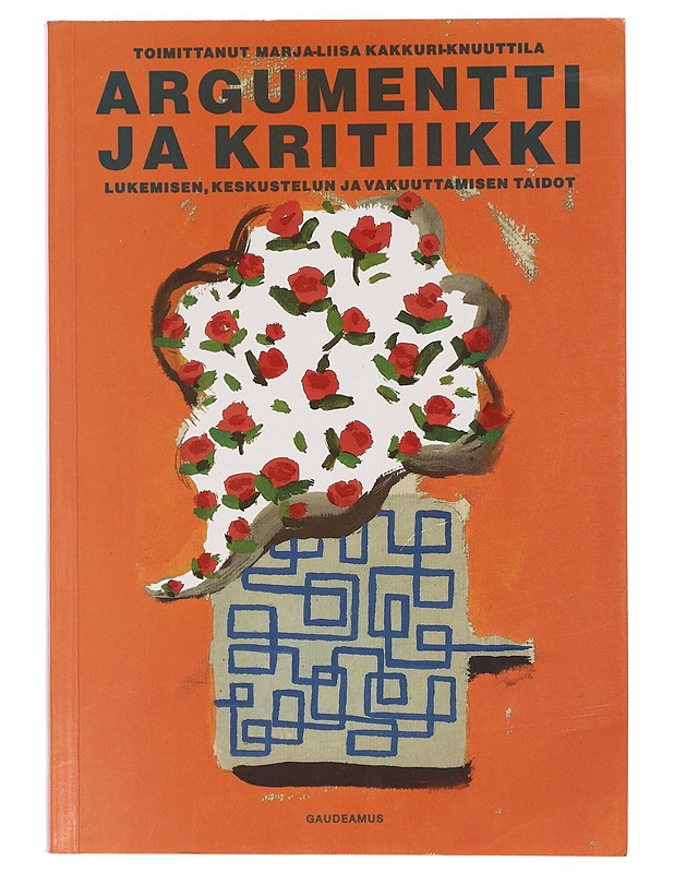 Argumentti ja kritiikki : lukemisen, keskustelun ja vakuuttamisen taidot - Kakkuri-Knuuttila, Marja-Liisa - Historiakirjat - 10105440838 - 0