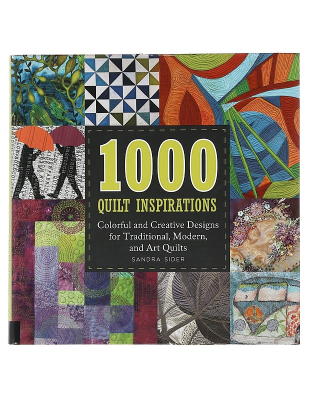 1000 quilt inspirations : colorful and creative designs for traditional, contemporary, and art quilts - Sandra Sider - Tietokirjat ja oppaat - 10105440858 - 0
