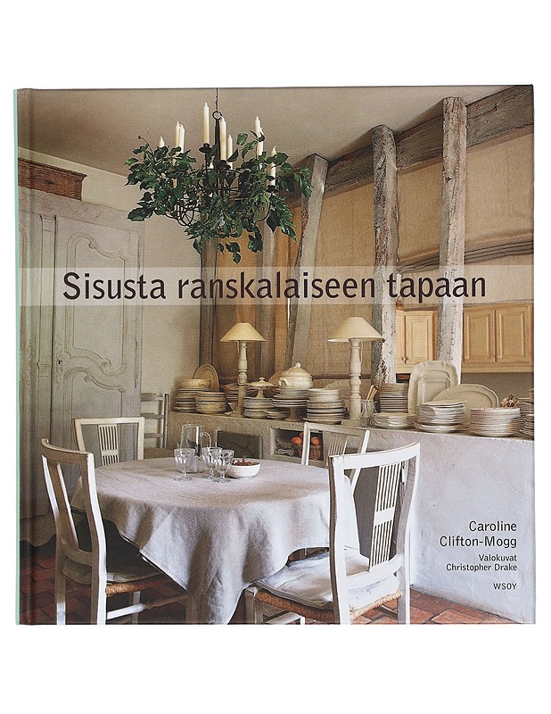 Sisusta ranskalaiseen tapaan - Clifton-Mogg, Caroline - Tietokirjat ja oppaat - 10105440861 - 0
