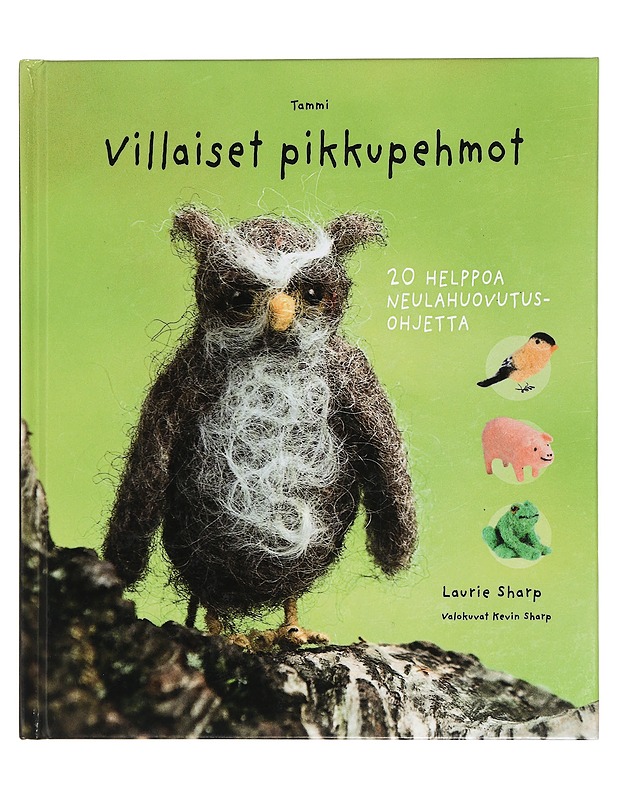Villaiset pikkupehmot : 20 helppoa neulahuovutusohjetta - Sharp, Laurie - Käsityökirjat - 10105440871 - 0