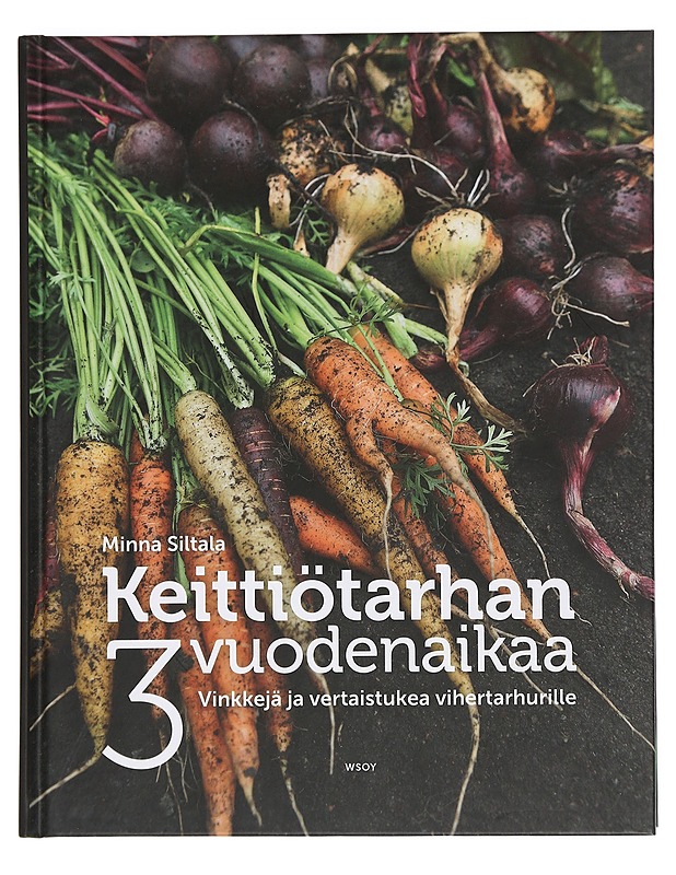 Keittiötarhan 3 vuodenaikaa : vinkkejä ja vertaistukea vihertarhurille - Minna Siltala - Tietokirjat ja oppaat - 10105440876 - 0