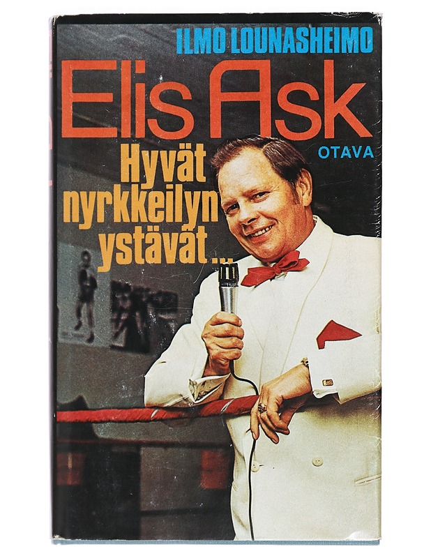 Hyvät nyrkkeilyn ystävät... : muistelmia suomalaisesta ammattilaisnyrkkeilystä - Ask, Elis - Elämäkerrat ja muistelmat - 10105440917 - 0