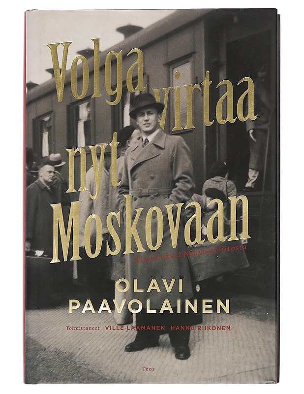Volga virtaa nyt Moskovaan : kirjoituksia Neuvostoliitosta - Paavolainen, Olavi - Historiakirjat - 10105440928 - 0
