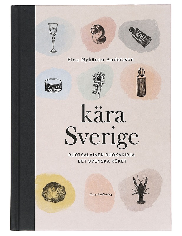 Kära Sverige : ruotsalainen ruokakirja - Nykänen Andersson, Elna - Ruokakirjat - 10105440991 - 0