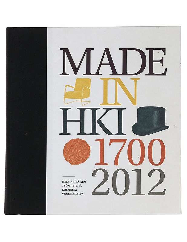 Made in Helsinki : helsinkiläisen työn helmiä kolmelta vuosisadalta - Haga, Marcus - Historiakirjat - 10105440997 - 0