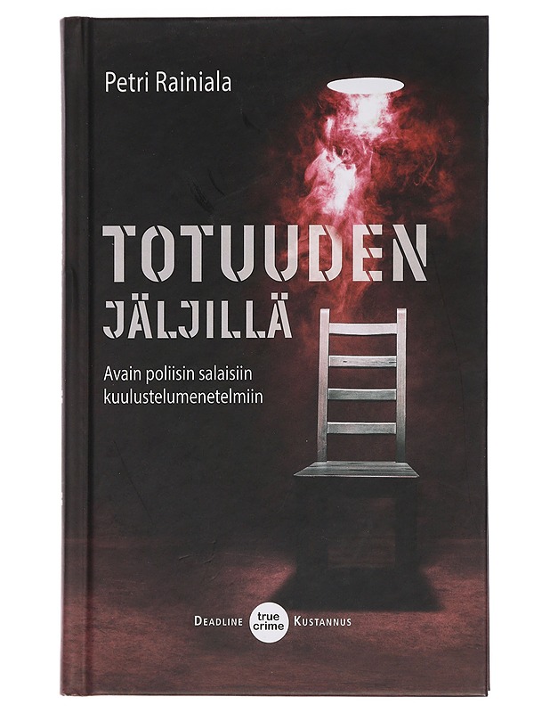 Totuuden jäljillä : avain poliisin salaisiin kuulustelumenetelmiin - Petri Rainiala - Elämäkerrat ja muistelmat - 10105441059 - 0