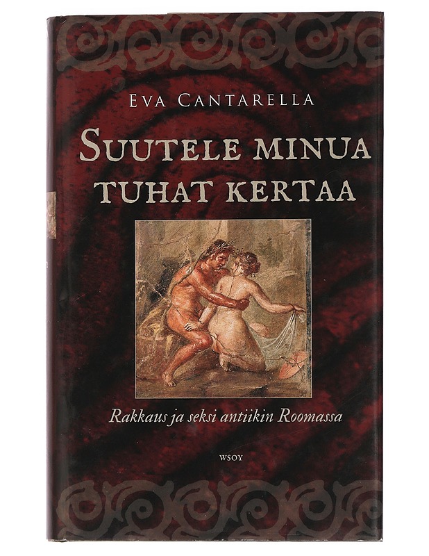 Suutele minua tuhat kertaa : rakkaus ja seksi antiikin Roomassa - Cantarella, Eva - Tietokirjat - 10105441071 - 0
