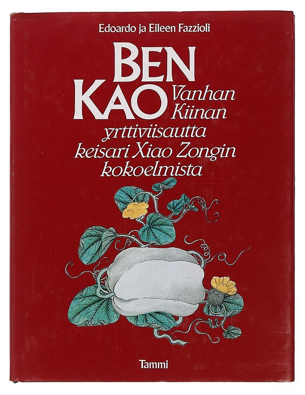 Ben Kao : vanhan Kiinan yrttiviisautta keisari Xiao Zongin kokoelmista - Fazzioli, Edoardo - Tietokirjat ja oppaat - 10105441076 - 0
