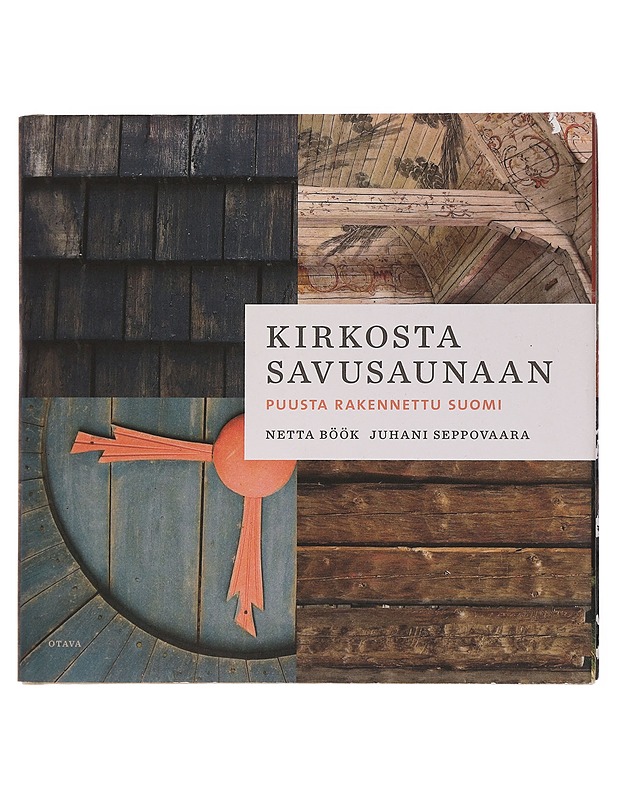 Kirkosta savusaunaan : puusta rakennettu Suomi - Böök, Netta - Tietokirjat - 10105441097 - 0