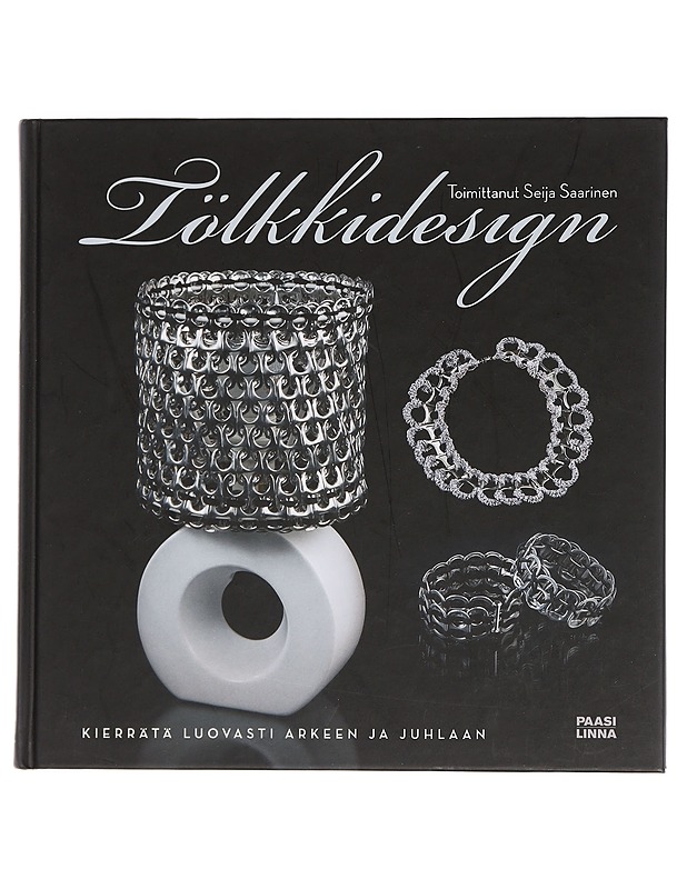 Tölkkidesign : kierrätä luovasti arkeen ja juhlaan - Saarinen, Seija - Tietokirjat ja oppaat - 10105441185 - 0