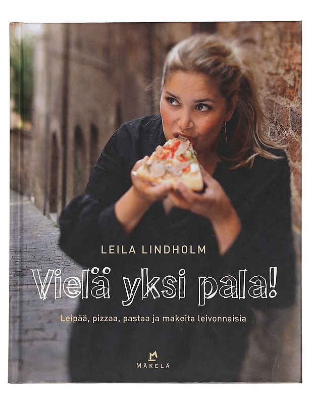 Vielä yksi pala! : leipää, pizzaa, pastaa ja makeita leivonnaisia - Lindholm, Leila - Ruokakirjat - 10105441189 - 0