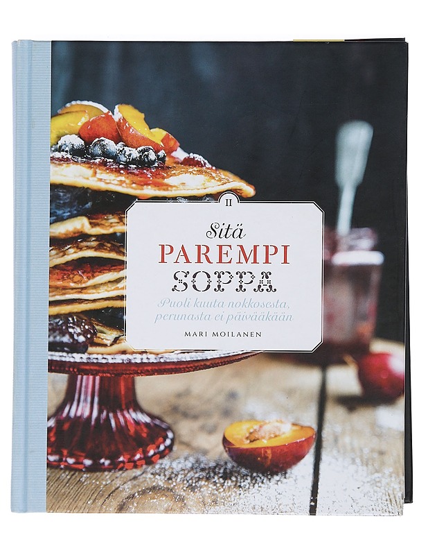 Sitä parempi soppa II: Puoli kuuta nokkosesta, perunasta ei päivääkään - Moilanen, Mari - Ruokakirjat - 10105441206 - 0