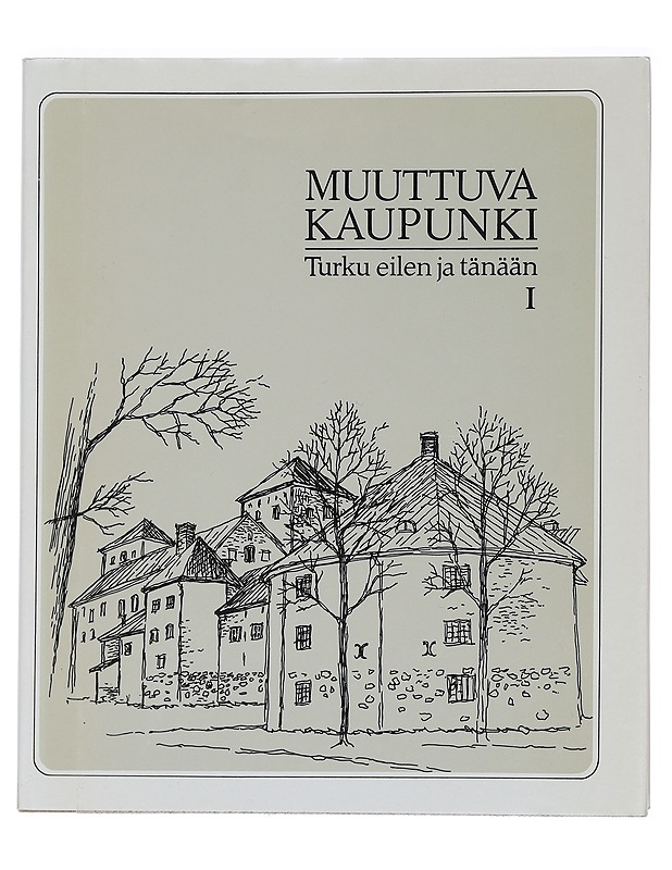 Muuttuva Kaupunki : Turku eilen ja tänään I - Historiakirjat - 10105441233 - 0