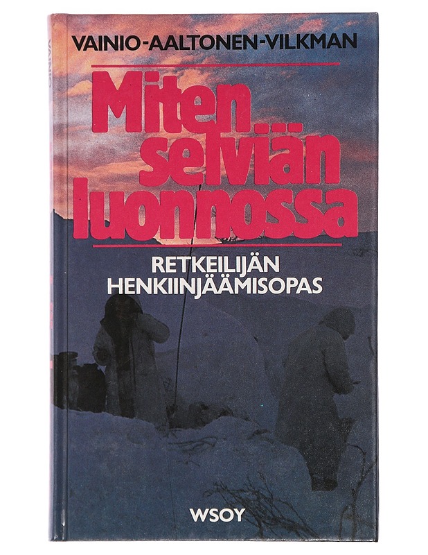 Miten selviän luonnossa : retkeilijän henkiinjäämisopas - Vainio, Kari - Tietokirjat ja oppaat - 10105441267 - 0