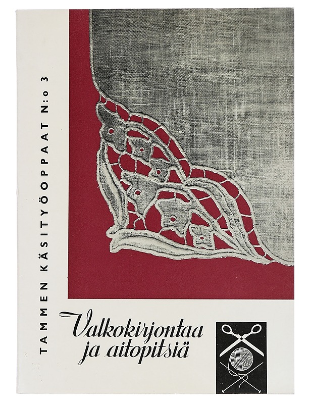 Tammen käsityöoppaat N:o 3 : Valkokirjontaa ja aitopitsiä - Taide- ja kulttuurikirjat - 10105441287 - 0