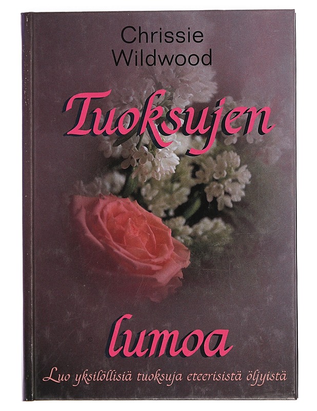 Tuoksujen lumoa : luo yksilöllisiä tuoksuja eteerisistä öljystä - Wildwood, Chrissie - Tietokirjat ja oppaat - 10105441325 - 0
