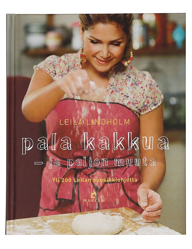 Pala kakkua - ja paljon muuta : yli 200 Leilan suosikkiohjetta - Lindholm, Leila - Tietokirjat ja oppaat - 10105441341 - 0