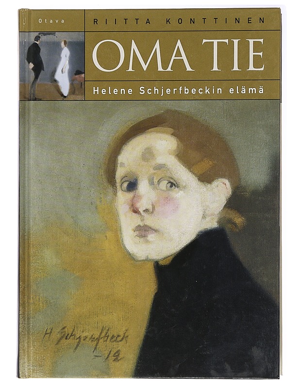 Oma tie : Helene Schjerfbeckin elämä - Riitta Konttinen - Elämäkerrat ja muistelmat - 10105441417 - 0
