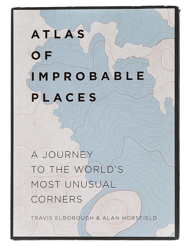 Atlas of Improbable Places: A Journey to the World's Most Unusual Corners (Unexpected Atlases) - Elborough, Travis - Tietokirjat ja oppaat - 10105441564 - 0