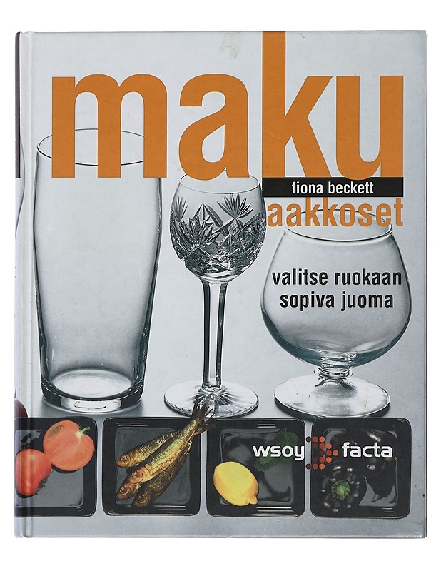 Makuaakkoset : valitse ruokaan sopiva juoma - Fiona Beckett - Ruokakirjat - 10105441590 - 0