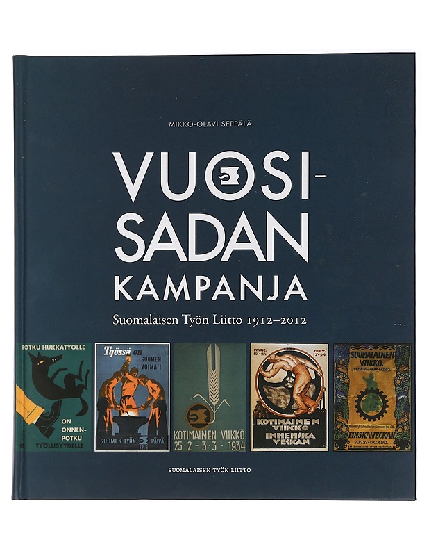 Vuosisadan kampanja : Suomalaisen Työn Liitto 1912-2012 - Mikko-Olavi Seppälä - Historiakirjat - 10105441683 - 0