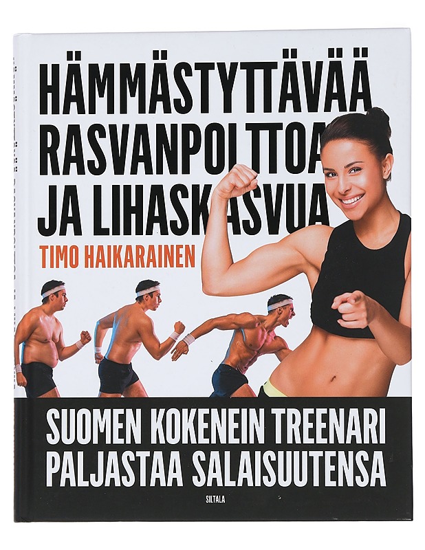 Hämmästyttävää rasvanpolttoa ja lihaskasvua : Suomen kokenein treenari paljastaa salaisuutensa - Haikarainen, Timo - Nuorten kirjat - 10105441695 - 0
