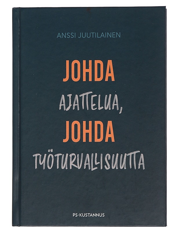 Johda ajattelua, johda työturvallisuutta - Anssi Juutilainen - Tietokirjat ja oppaat - 10105441703 - 0