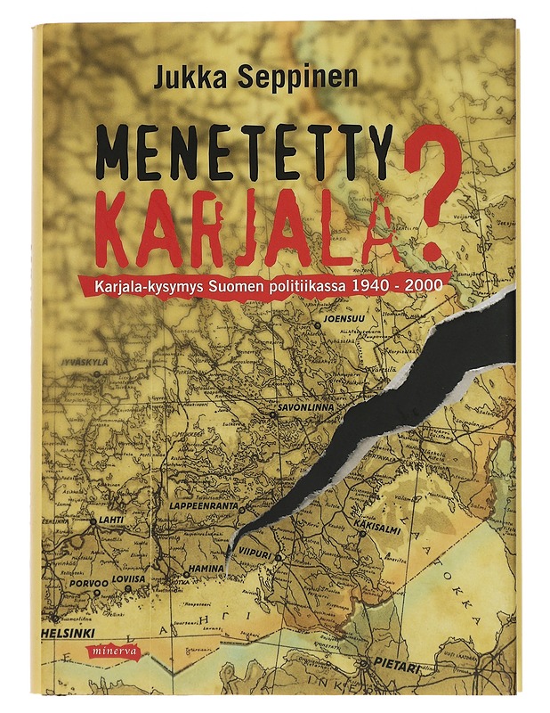 Menetetty Karjala? : Karjala-kysymys Suomen politiikassa 1940-2000 - Jukka Seppinen - Historiakirjat - 10105441711 - 0