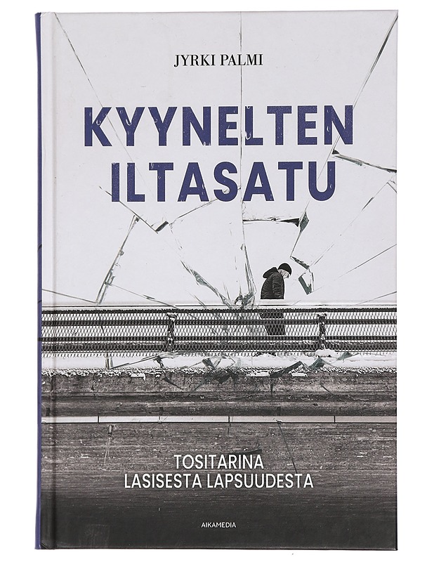 Kyynelten iltasatu : tositarina lasisesta lapsuudesta - Jyrki Palmi - Elämäkerrat ja muistelmat - 10105441793 - 0