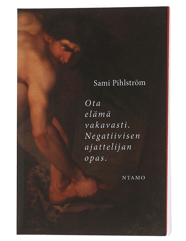 Ota elämä vakavasti : negatiivisen ajattelijan opas - Sami Pihlström - Tietokirjat ja oppaat - 10105441802 - 0