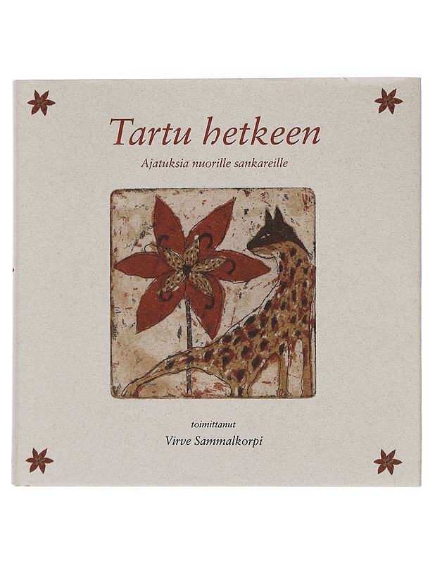 Tartu hetkeen : ajatuksia nuorille sankareille - Sammalkorpi, Virve - Tietokirjat ja oppaat - 10105441870 - 0