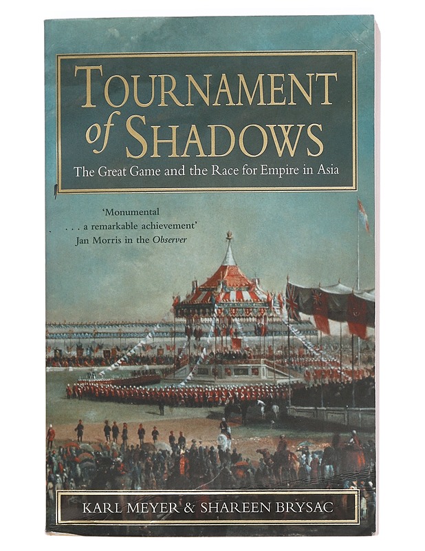 Tournament of shadows : the great game and the race for empire in Asia - Meyer, Karl Ernest - Historiakirjat - 10105441874 - 0