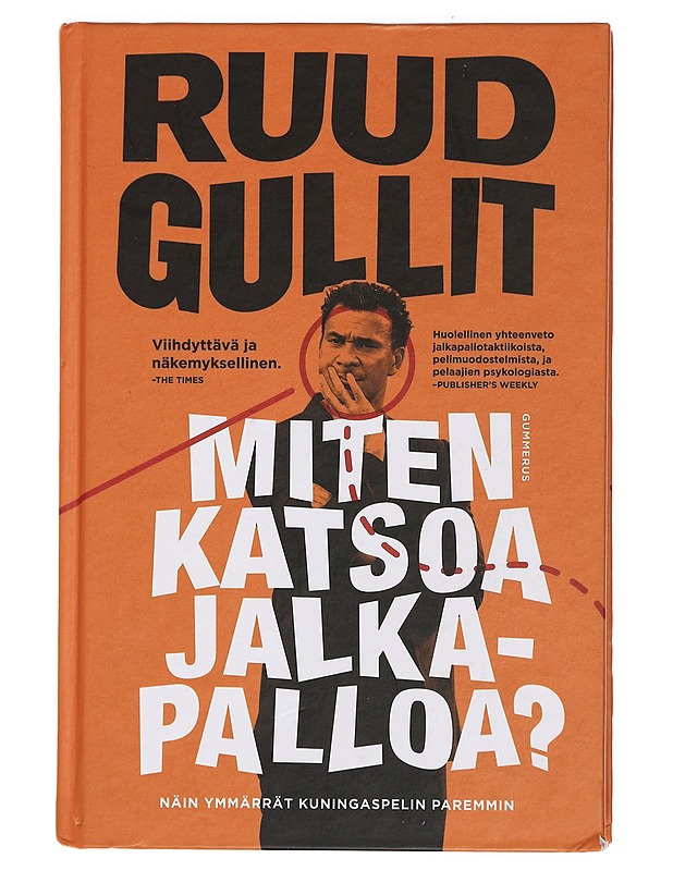 Miten katsoa jalkapalloa? : näin ymmärrät kuningaspelin paremmin - Gullit, Ruud - Harrastekirjat - 10105442033 - 0