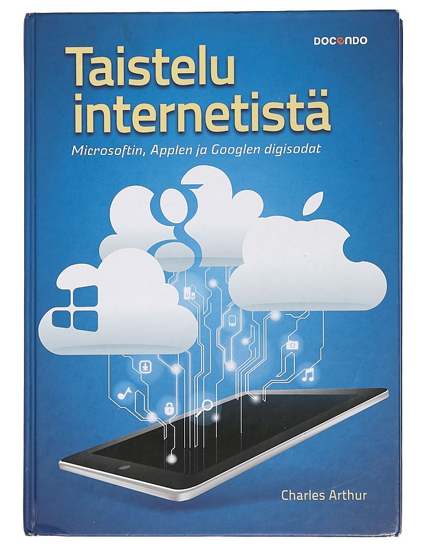 Taistelu internetistä : Microsoftin, Applen ja Googlen digisodat - Arthur, Charles - Historiakirjat - 10105442051 - 0
