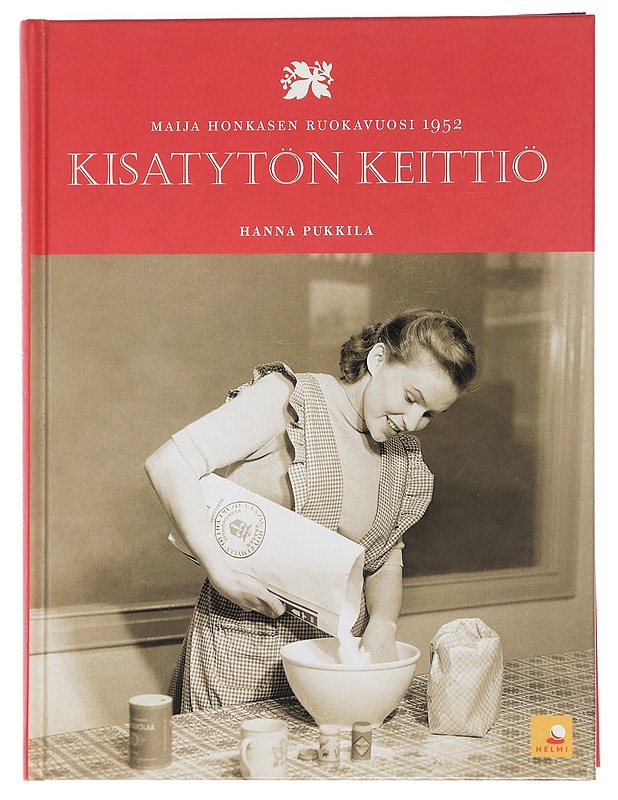 Kisatytön keittiö : Maija Honkasen ruokavuosi 1952 - Hanna Pukkila - Historiakirjat - 10105442084 - 0