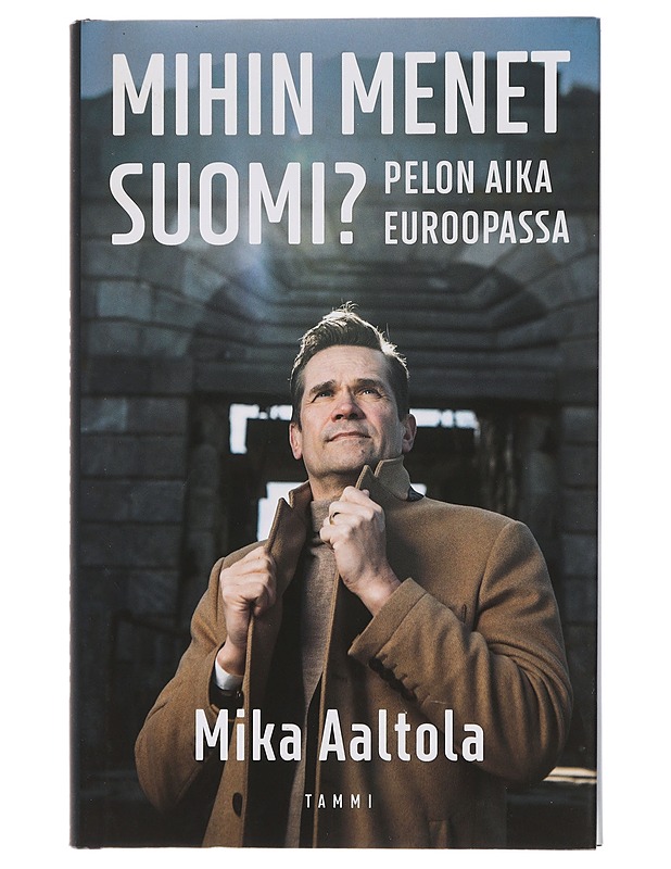 Mihin menet Suomi? : pelon aika Euroopassa - Mika Aaltola - Historiakirjat - 10105442096 - 0