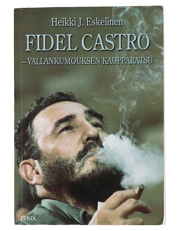 Fidel Castro - vallankumouksen kaupparatsu - Heikki J. Eskelinen - Elämäkerrat ja muistelmat - 10105442102 - 0