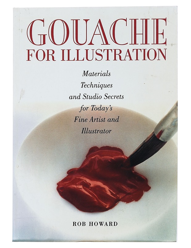  Gouache for Illustration - Howard, Rob - Tietokirjat ja oppaat - 10105442118 - 0