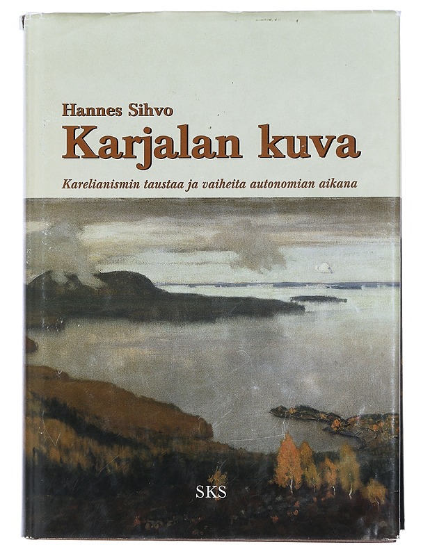 Karjalan kuva : karelianismin taustaa ja vaiheita autonomian aikana - Hannes Sihvo - Historiakirjat - 10105442140 - 0