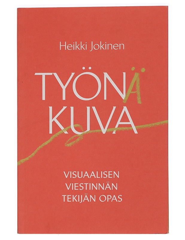 Työnä kuva : visuaalisen viestinnän tekijän opas - Jokinen, Heikki - Tietokirjat ja oppaat - 10105442149 - 0