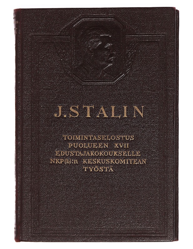 J. Stalin -  Toimintaselostus Puolueen XVII Edustajakokoukselle NKP(b):n Keskuskomitean Työstä - Historiakirjat - 10105442209 - 0