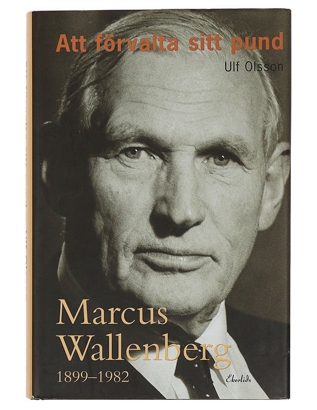 Att förvalta sitt pund: Marcus Wallenberg 1899-198 - Olsson, Ulf - Elämäkerrat ja muistelmat - 10105442220 - 0