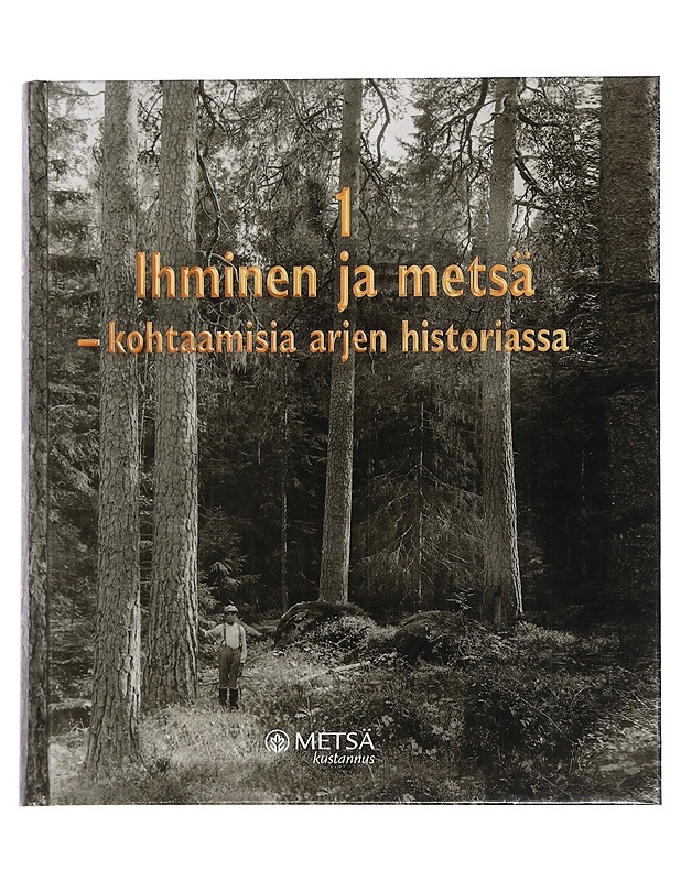Ihminen ja metsä : kohtaamisia arjen historiassa - Roiko-Jokela, Heikki - Historiakirjat - 10105442230 - 0