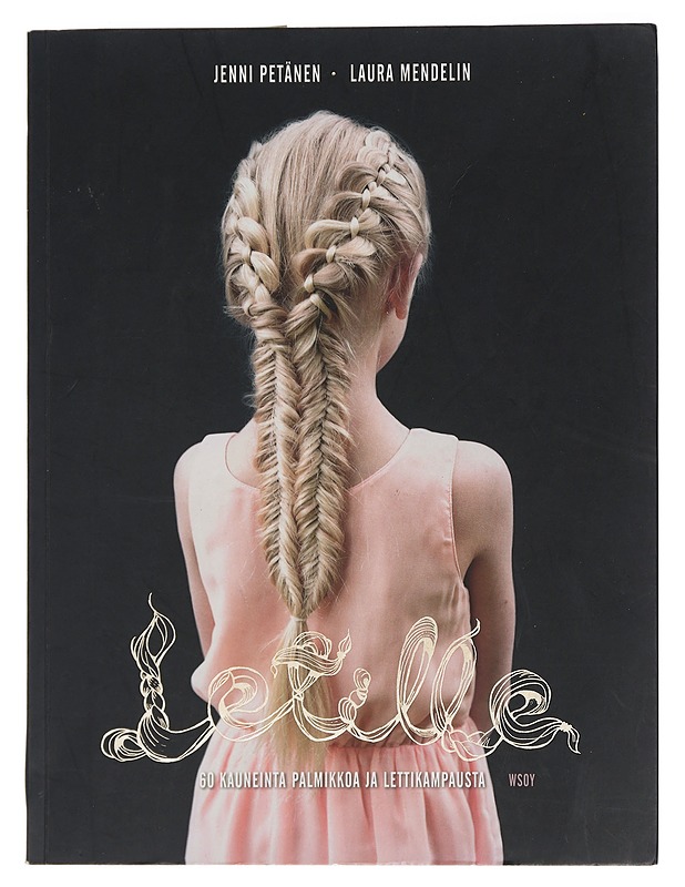 Letille : 60 kauneinta palmikkoa ja lettikampausta - Petänen, Jenni - Tietokirjat ja oppaat - 10105442252 - 0