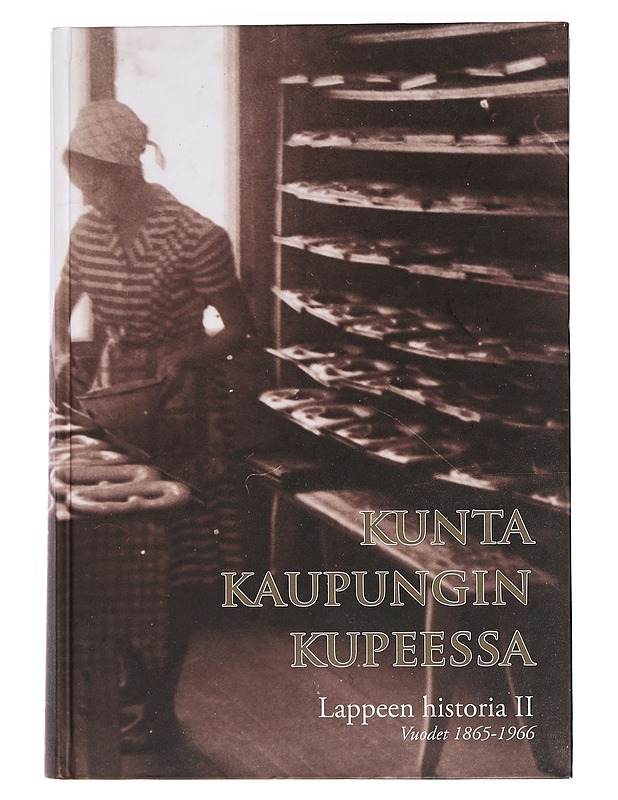 Lappeen historia / vuodet 1865-1966 II Kunta kaupungin kupeessa - Ignatius, Tarja - Historiakirjat - 10105442262 - 0