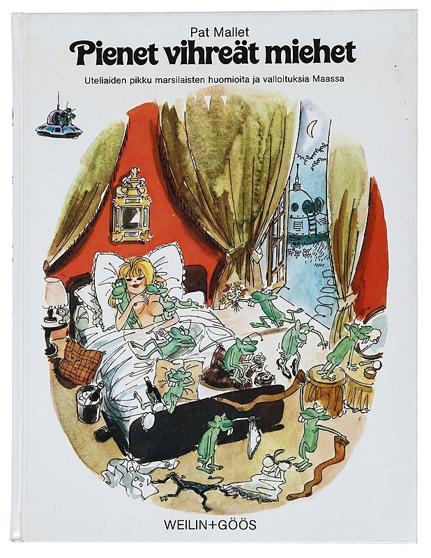 Pienet vihreät miehet : uteliaiden pikku marsilaisten huomioita ja valloituksia Maassa - Mallet, Pat K18 - Sarjakuvat - 10105442277 - 0