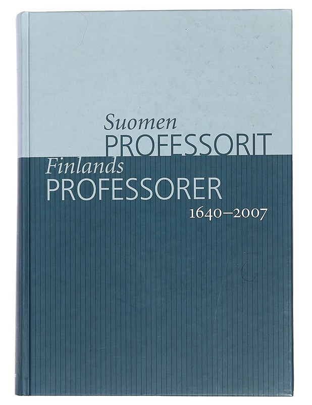 Suomen professorit 1640-2007 = Finlands professorer 1640-2007 - Ellonen, Leena - Elämäkerrat ja muistelmat - 10105442293 - 0