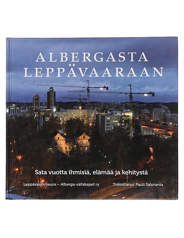 Albergasta Leppävaaraan : sata vuotta ihmisiä, elämää ja kehitystä - Saloranta, Pauli - Tietokirjat ja oppaat - 10105442336 - 0