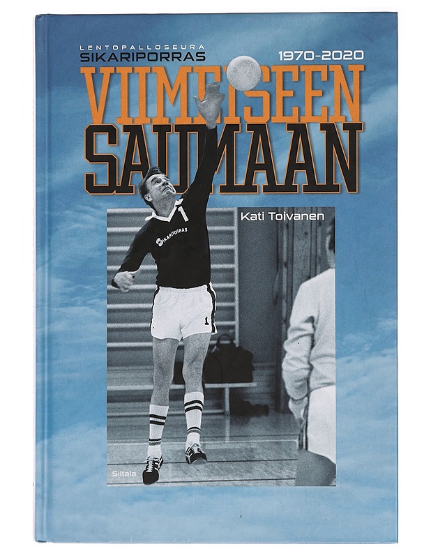 Viimeiseen saumaan : lentopalloseura Sikariporras 1970-2020 - Kati Toivanen - Historiakirjat - 10105442436 - 0